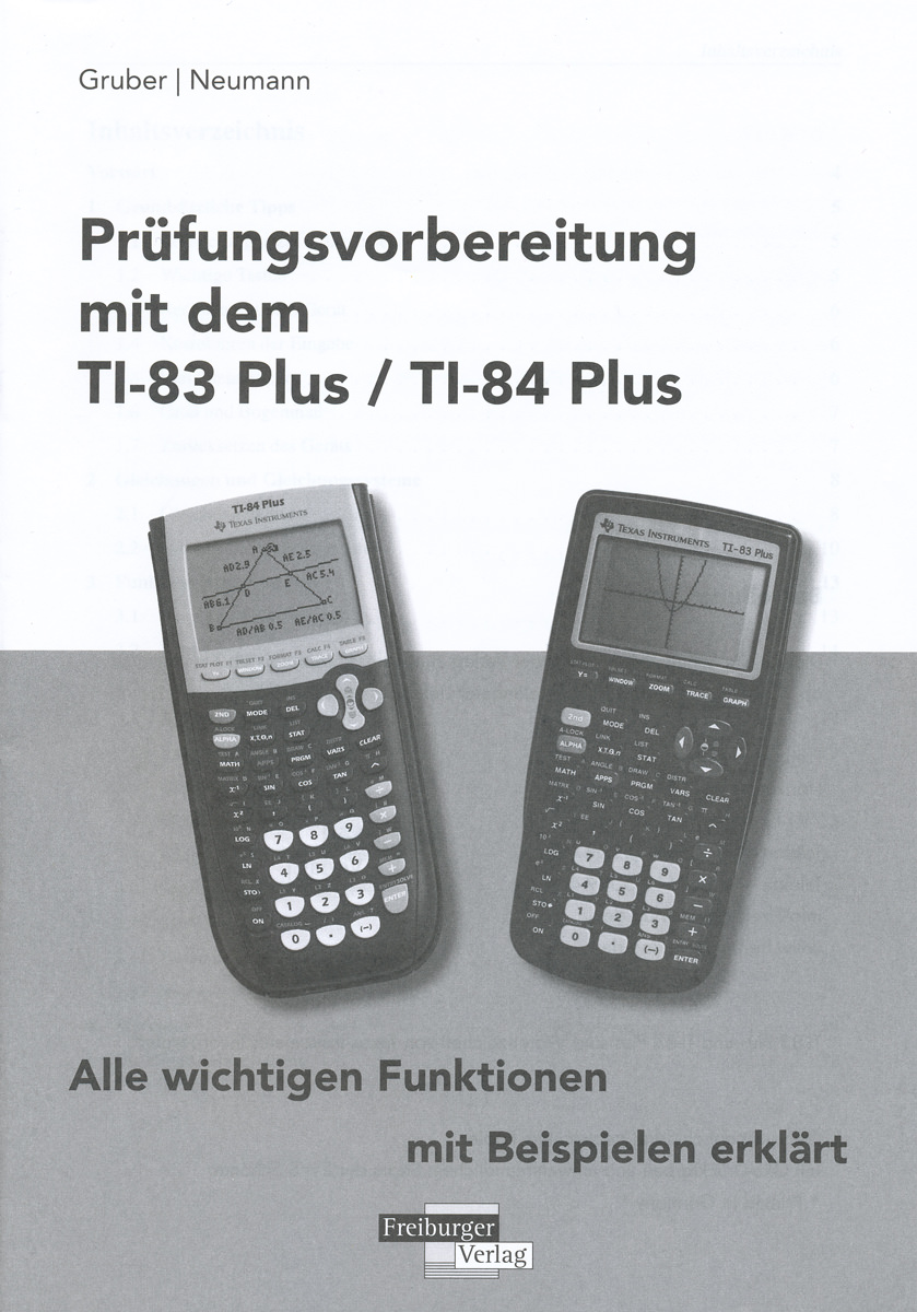 Prüfungsvorbereitung mit dem TI-83 Plus / TI-84 Plus alle wichtigen Funktionen mit Beispielen erklärt